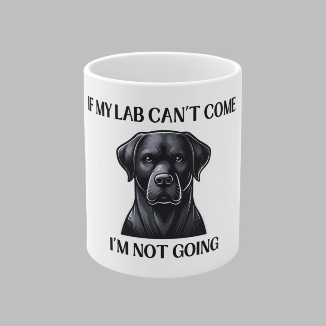 If My Lab Can't Come, I'm Not Going Mug