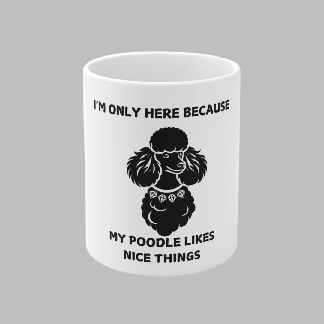 I'm Only Here Because My Poodle Mug
