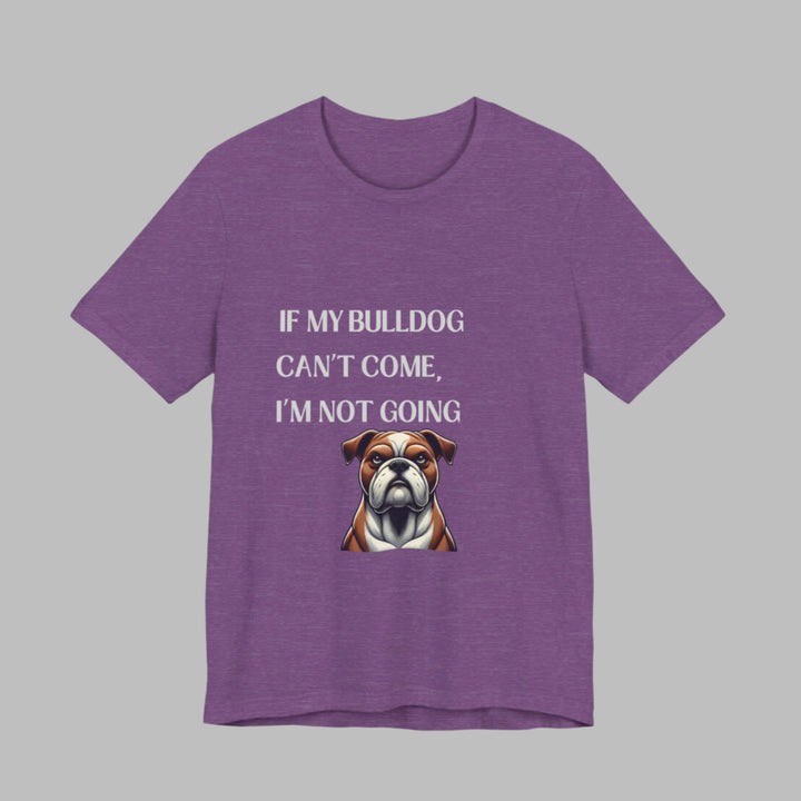 If My Bulldog Can't Come T-Shirt