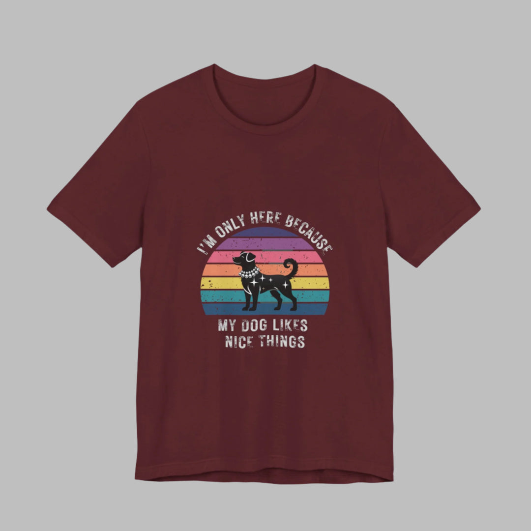 I'm Only Here Because My Dog (sun) T-Shirt