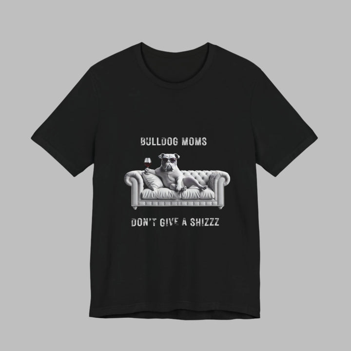 Bulldog Moms Don't Give A Shizzz T-Shirt