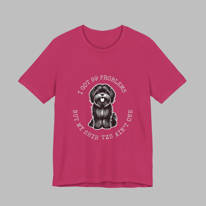I Got 99 Problems But My Shih Tzu Ain't One T-Shirt
