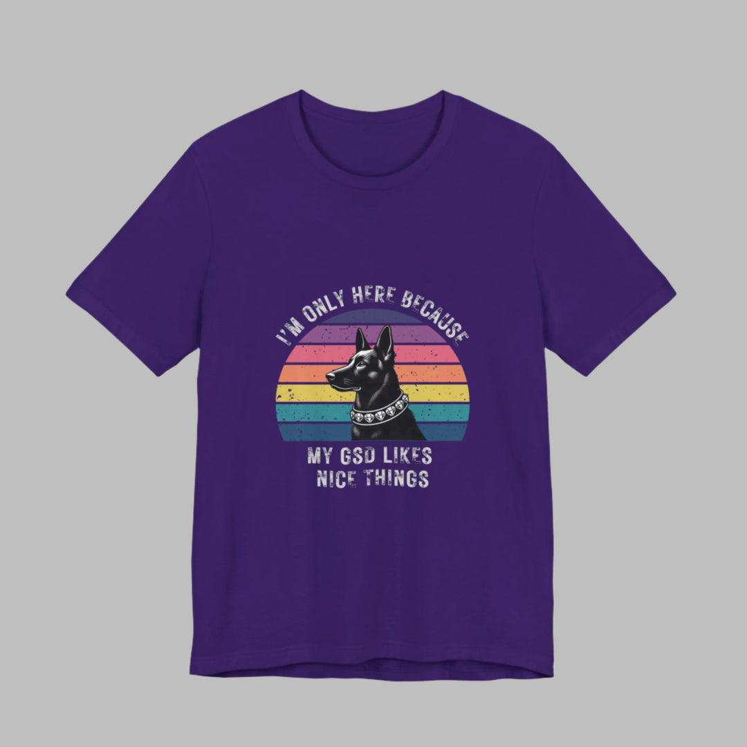 I'm Only Here Because My GSD (sun) T-Shirt