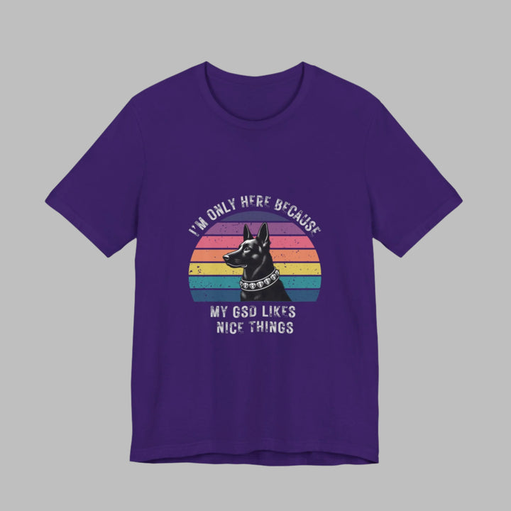 I'm Only Here Because My GSD (sun) T-Shirt
