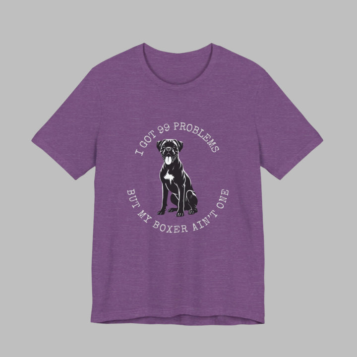 I Got 99 Problems But My Boxer Ain't One T-Shirt
