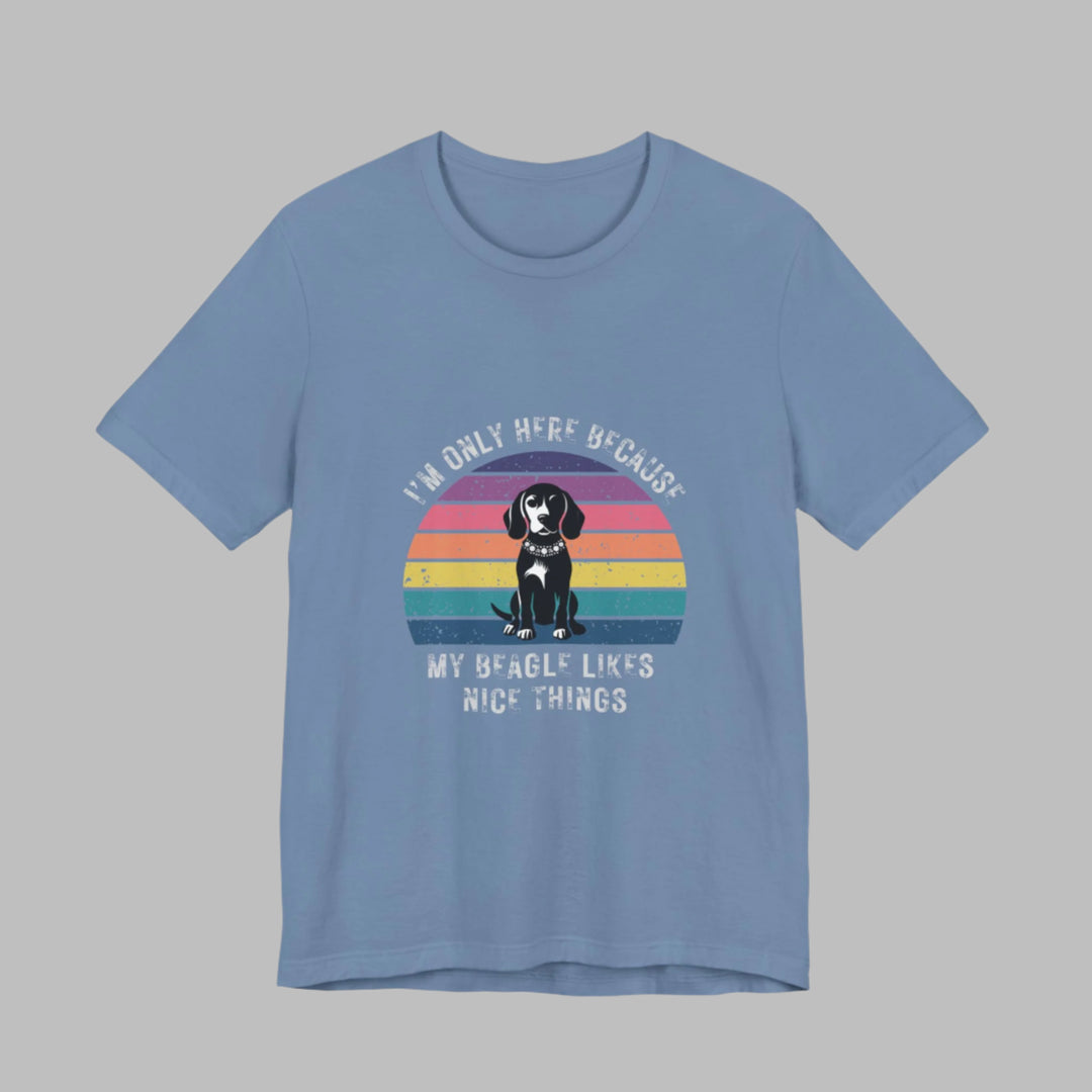 I'm Only Here Because My Beagle (sun) T-Shirt