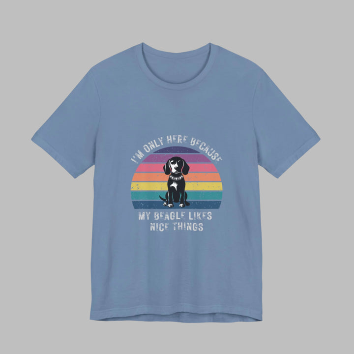 I'm Only Here Because My Beagle (sun) T-Shirt