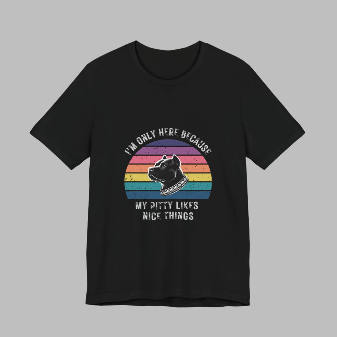 I'm Only Here Because My Pitty (sun) T-Shirt