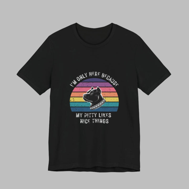 I'm Only Here Because My Pitty (sun) T-Shirt
