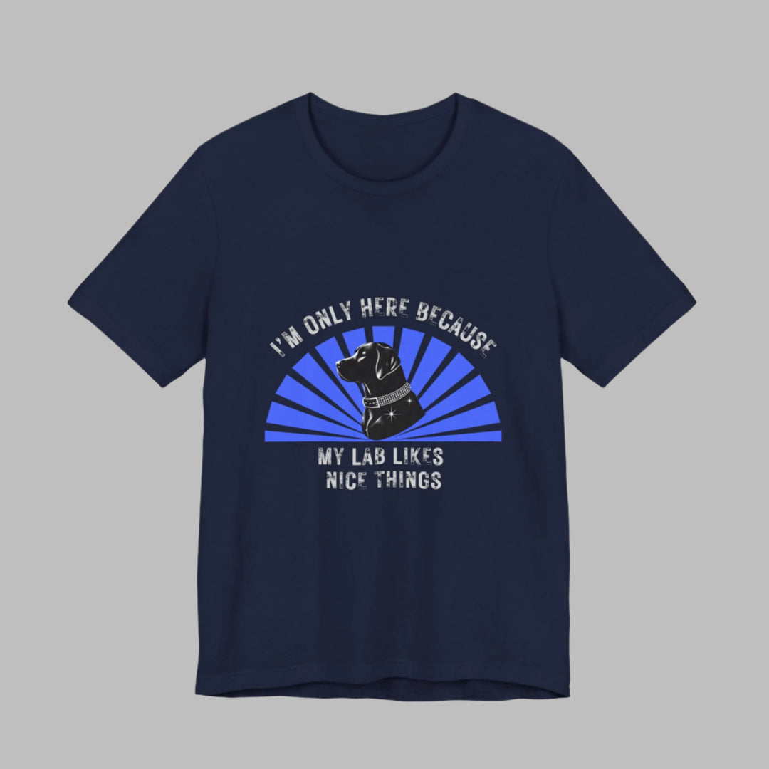 I'm Only Here Because My Lab T-Shirt