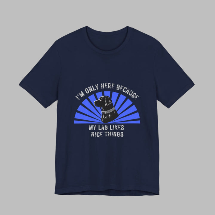 I'm Only Here Because My Lab T-Shirt