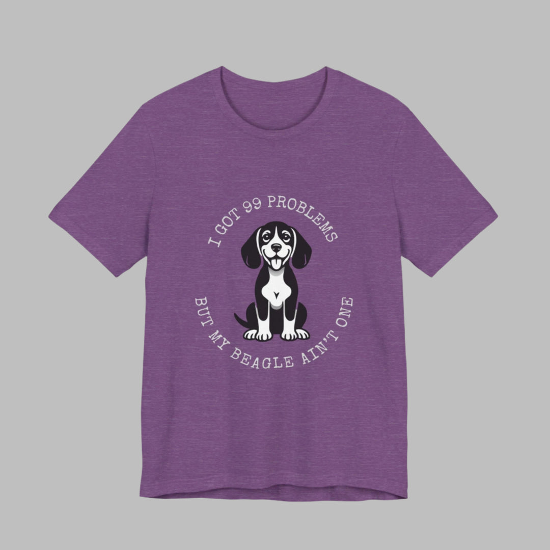 I Got 99 Problems But My Beagle Ain't One T-Shirt