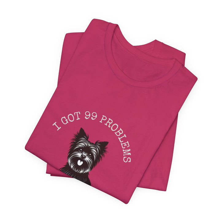 I Got 99 Problems But My Yorkie Ain't One T-Shirt