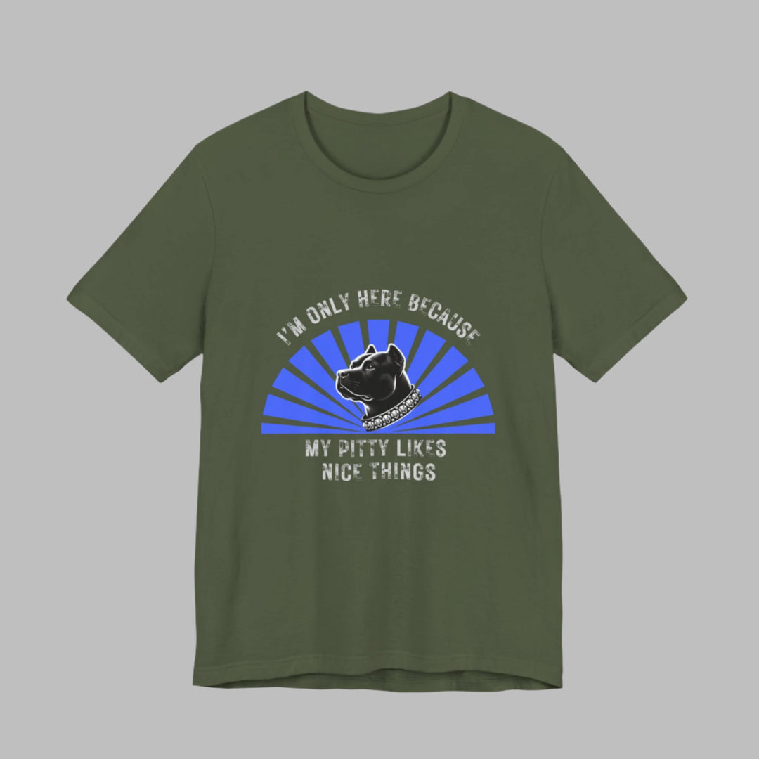 I'm Only Here Because My Pitty T-Shirt