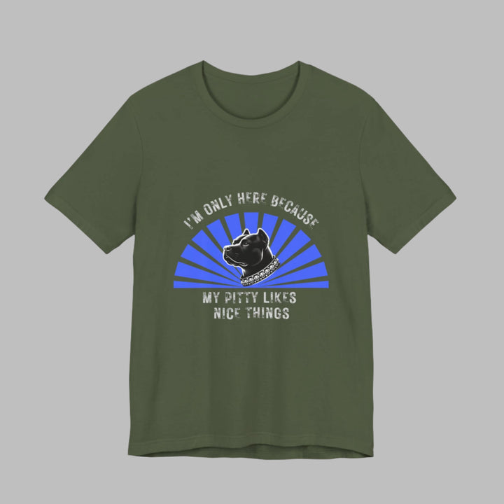 I'm Only Here Because My Pitty T-Shirt