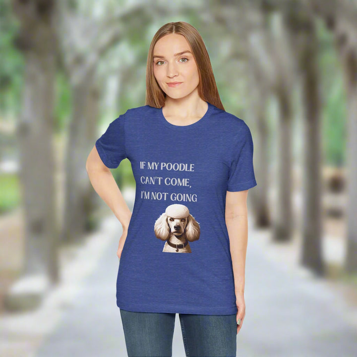 If My Poodle Can't Come T-Shirt