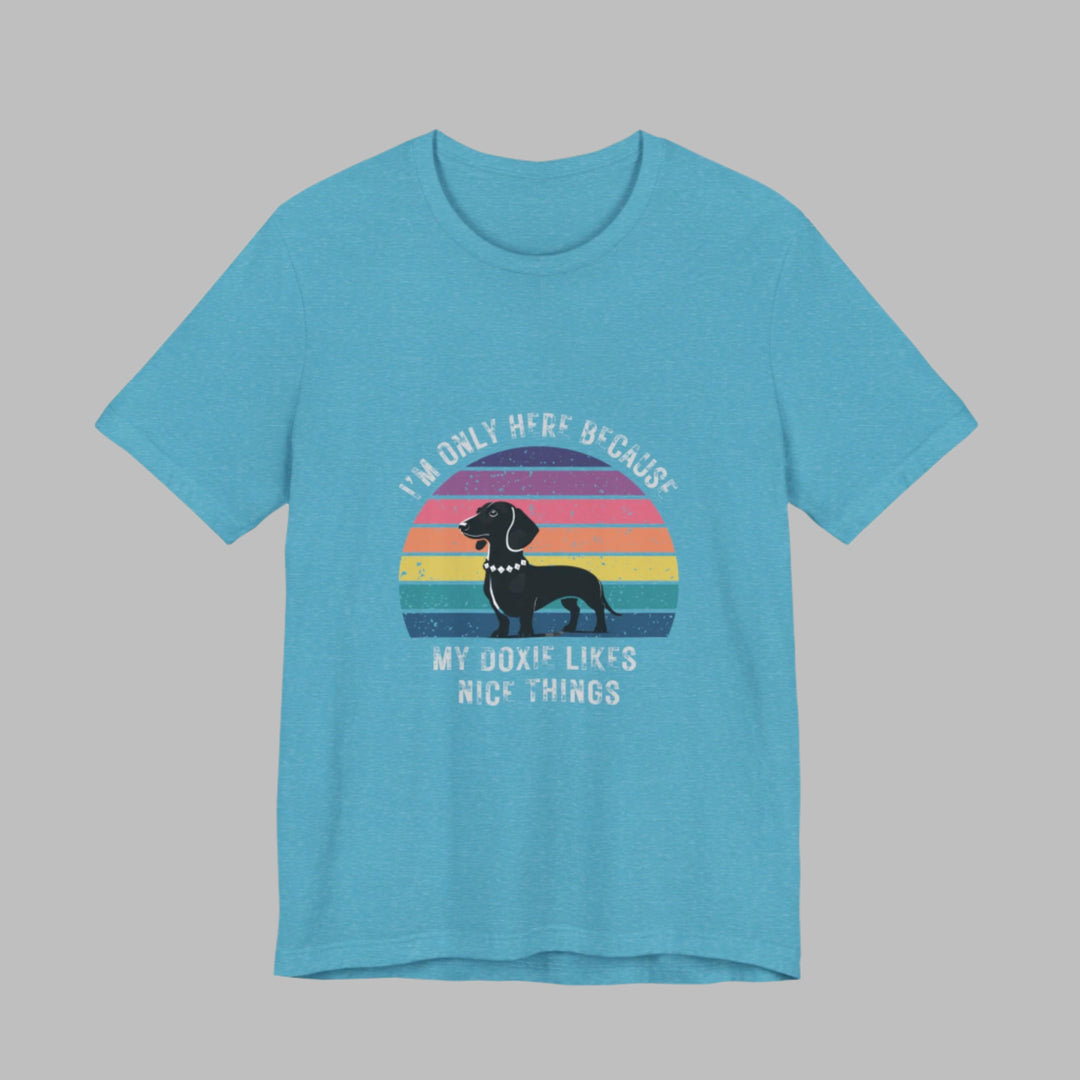 I'm Only Here Because My Doxie (sun) T-Shirt