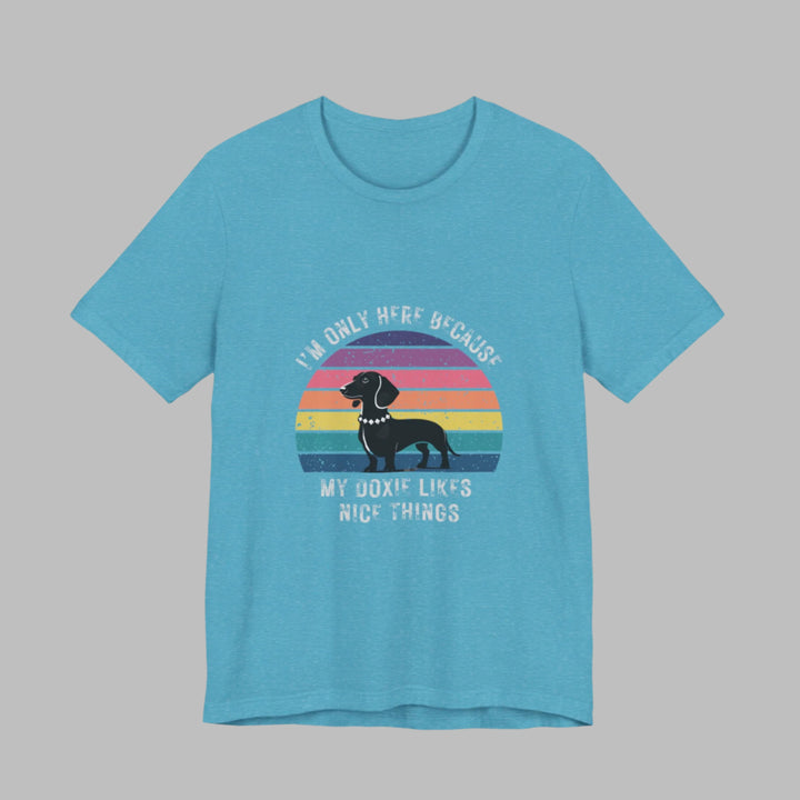 I'm Only Here Because My Doxie (sun) T-Shirt
