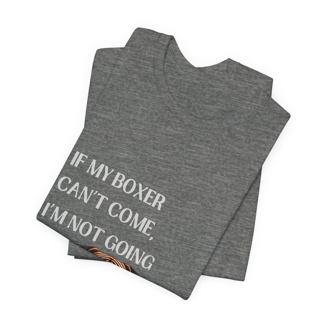 If My Boxer Can't Come T-Shirt
