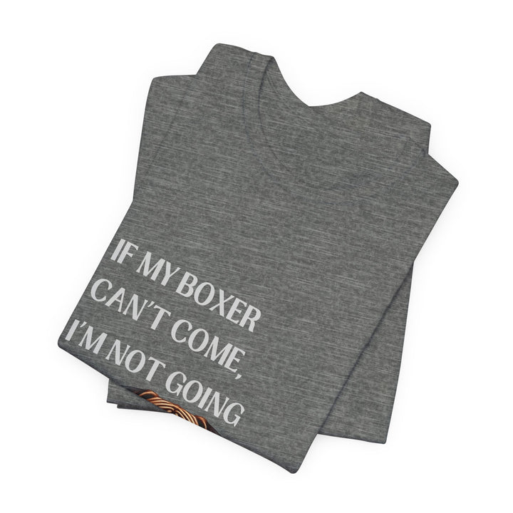 If My Boxer Can't Come T-Shirt