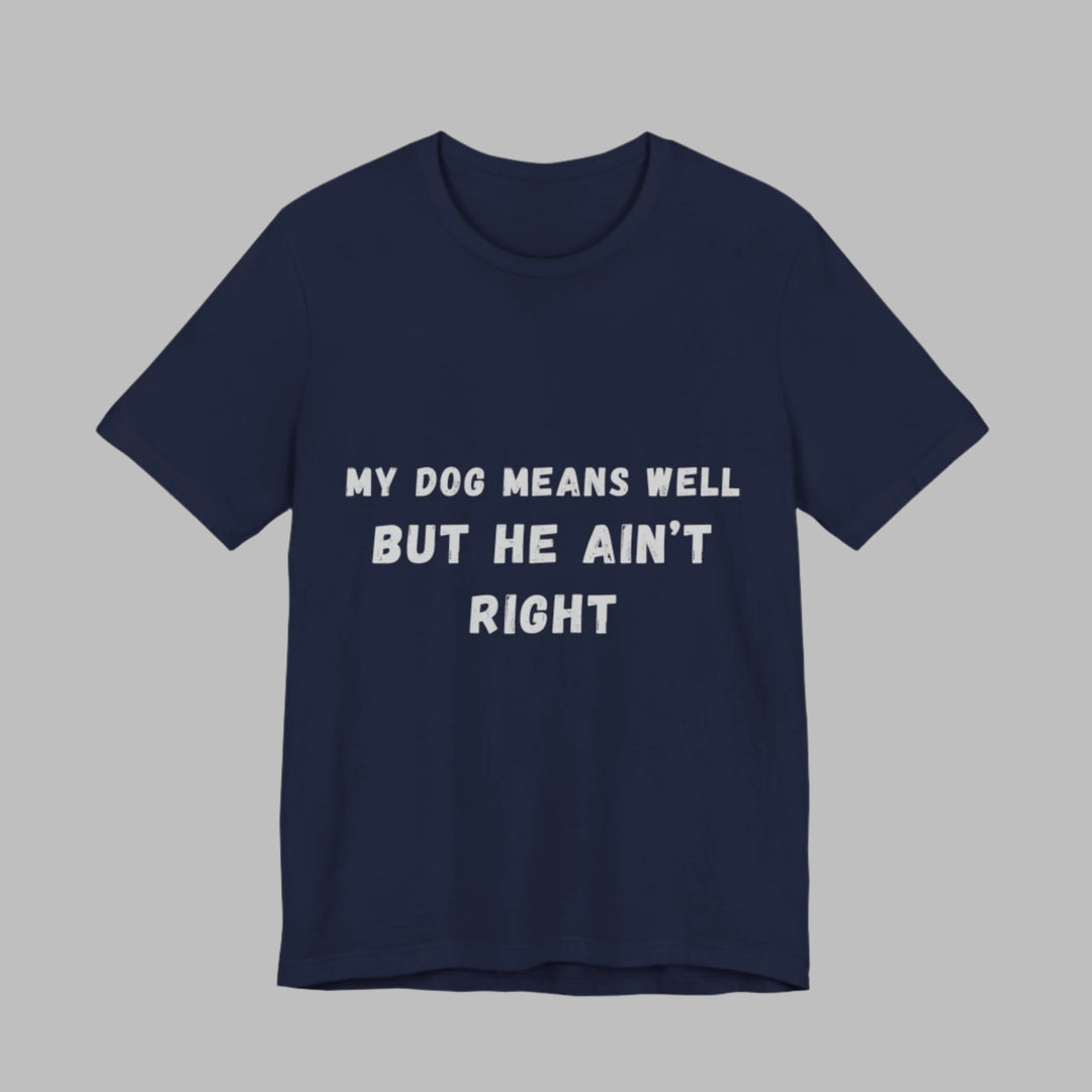 My Dog Means Well BUT He T-Shirt