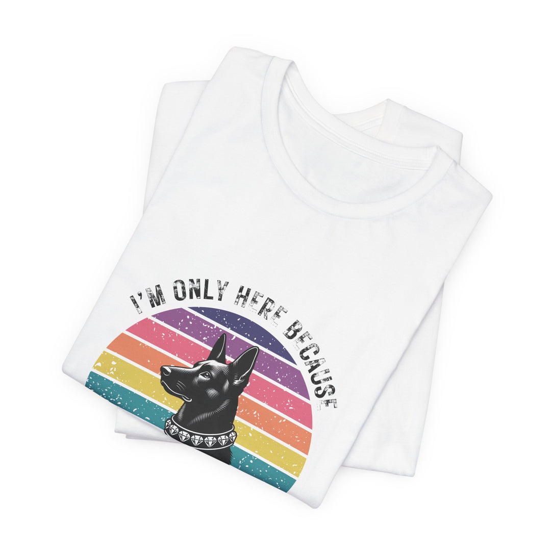 I'm Only Here Because My GSD (sun) T-Shirt