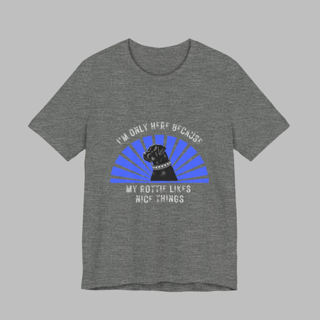 I’m Only Here Because My Rottie T-Shirt