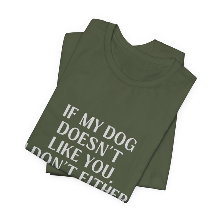 If My Dog Doesn't Like You T-Shirt