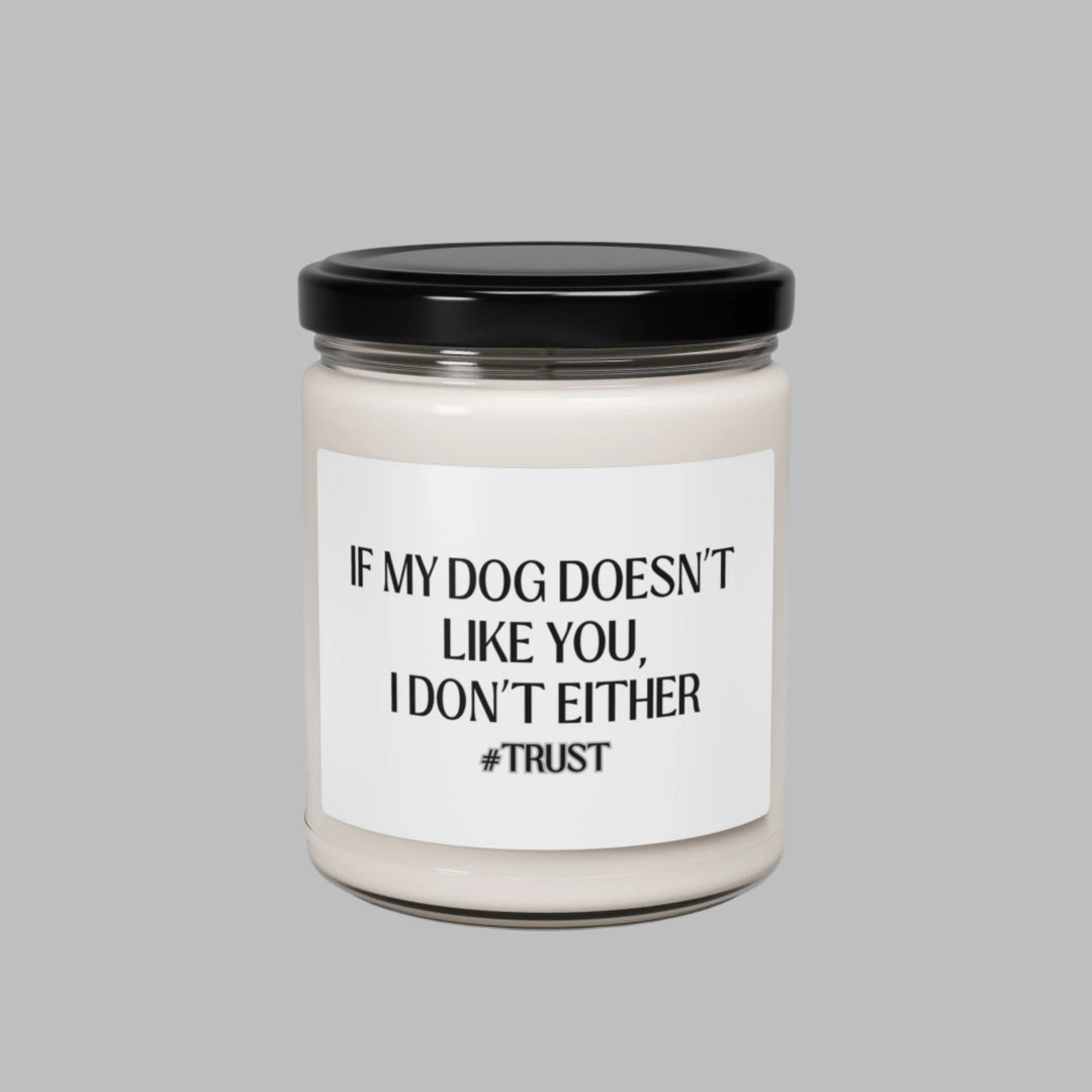 If My Dog Doesn't Like You Soy Candle