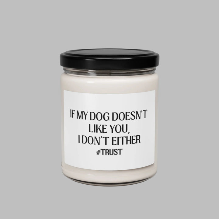 If My Dog Doesn't Like You Soy Candle