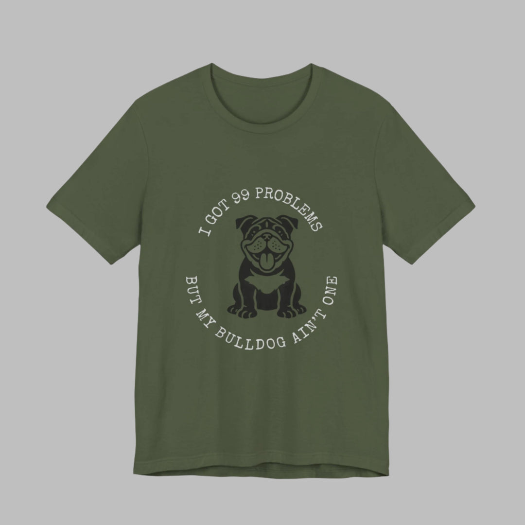 I Got 99 Problems But My Bulldog Ain't One T-Shirt