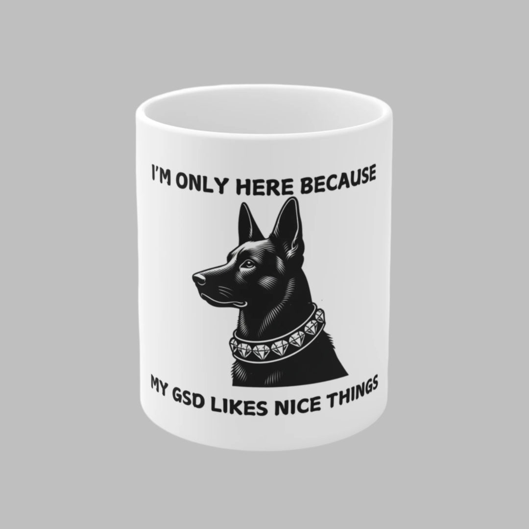 I'm Only Here Because My GSD Mug