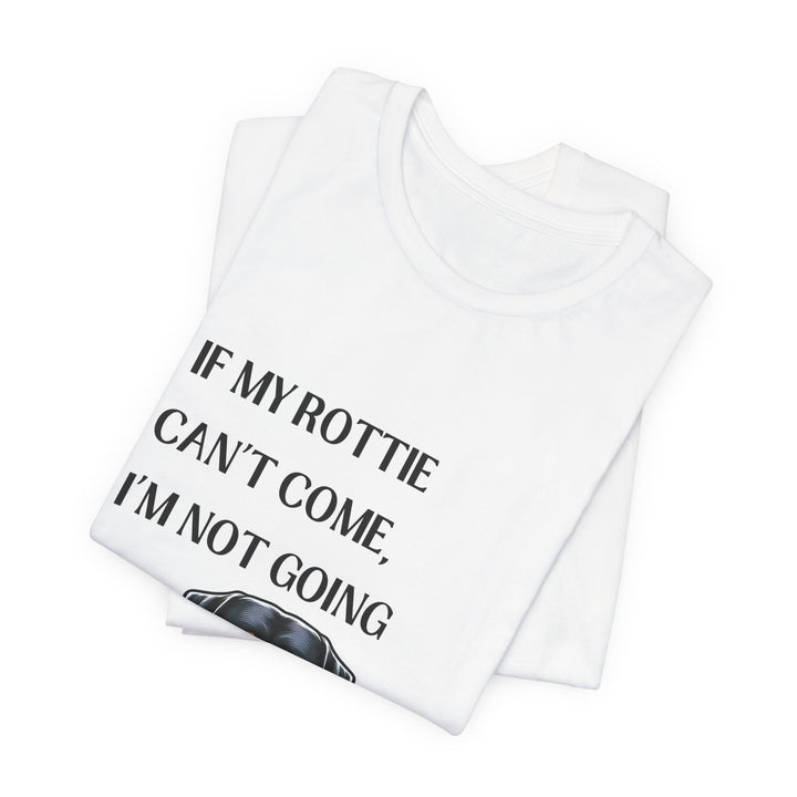 If My Rottie Can't Come T-Shirt