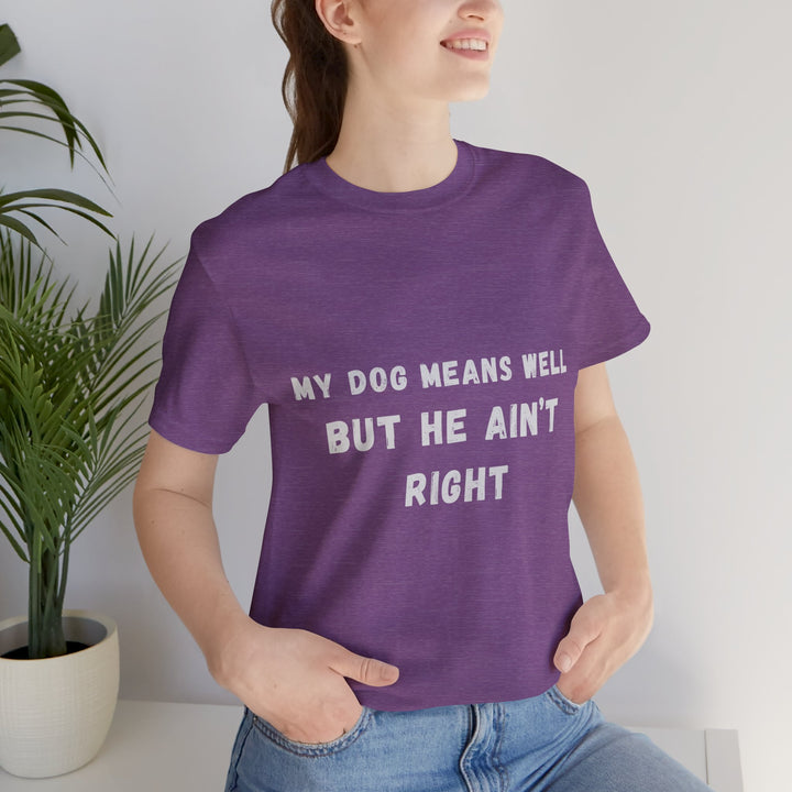 My Dog Means Well BUT He T-Shirt