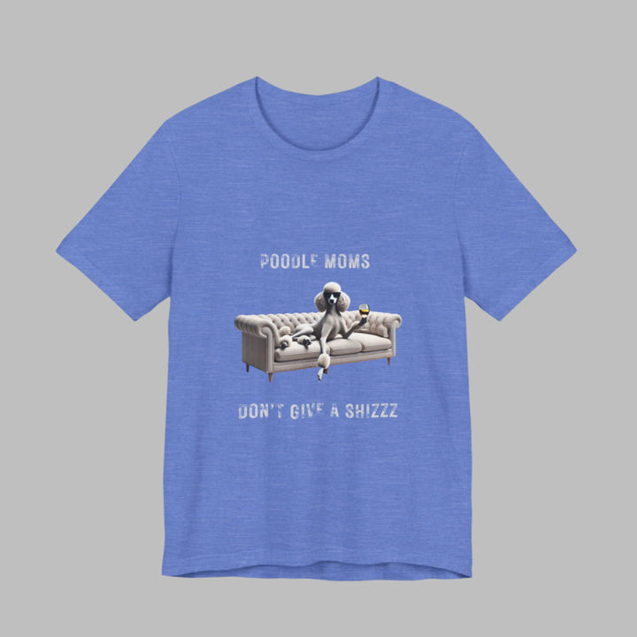 Poodle Moms Don't Give A Shizzz T-Shirt