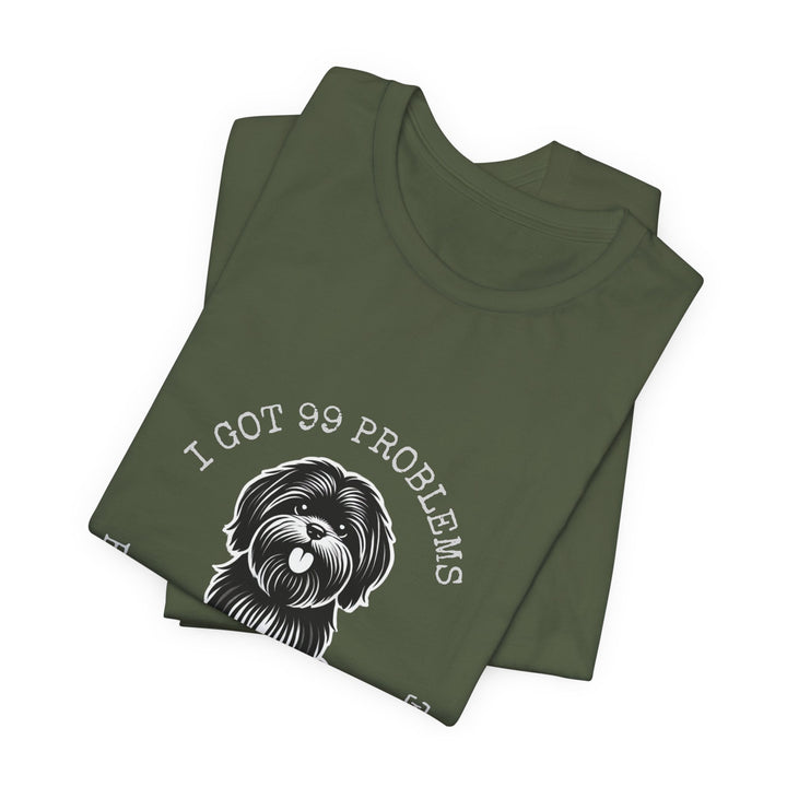 I Got 99 Problems But My Shih Tzu Ain't One T-Shirt