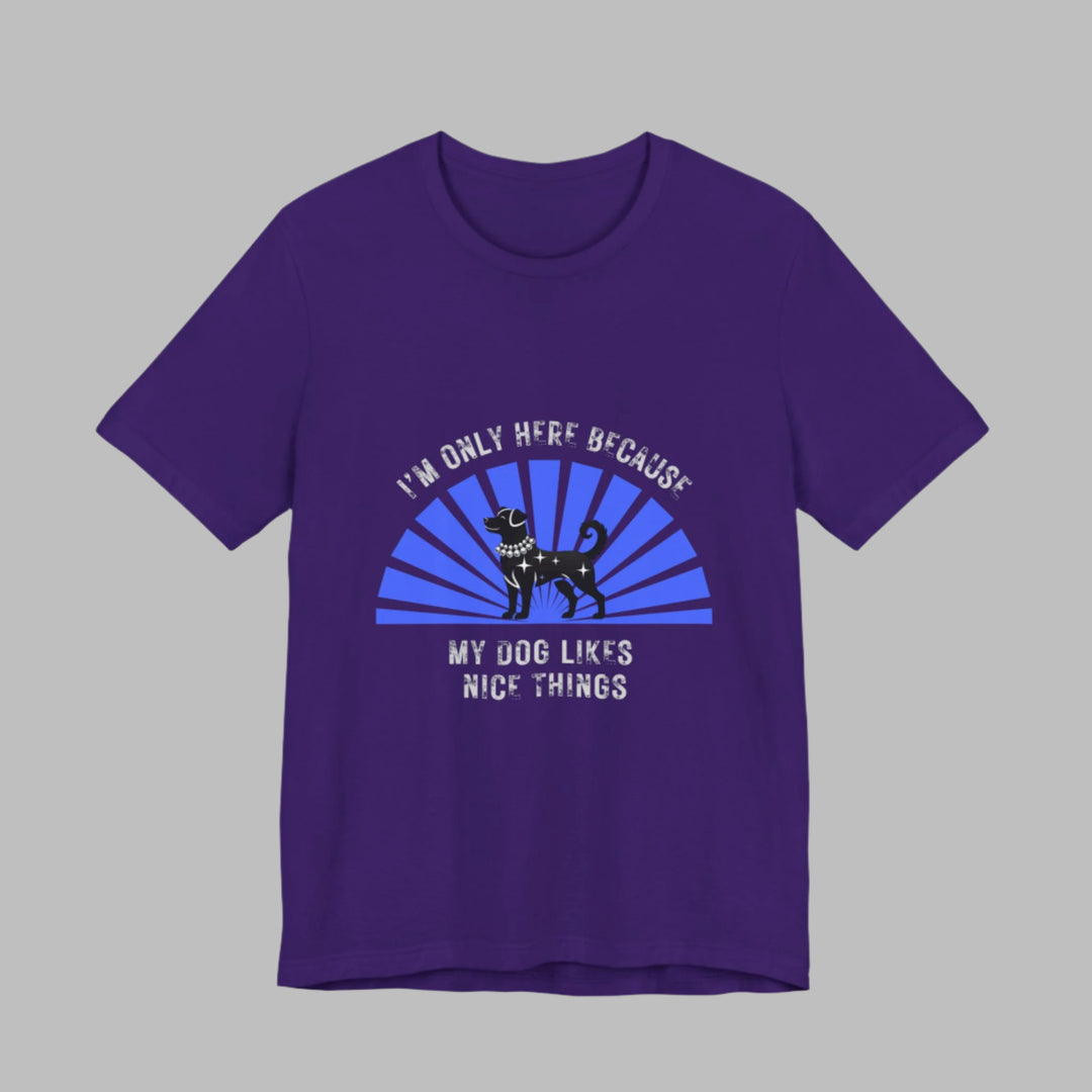 I’m Only Here Because My Dog T-Shirt