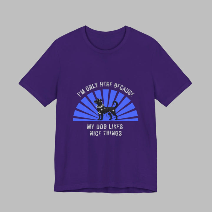 I’m Only Here Because My Dog T-Shirt