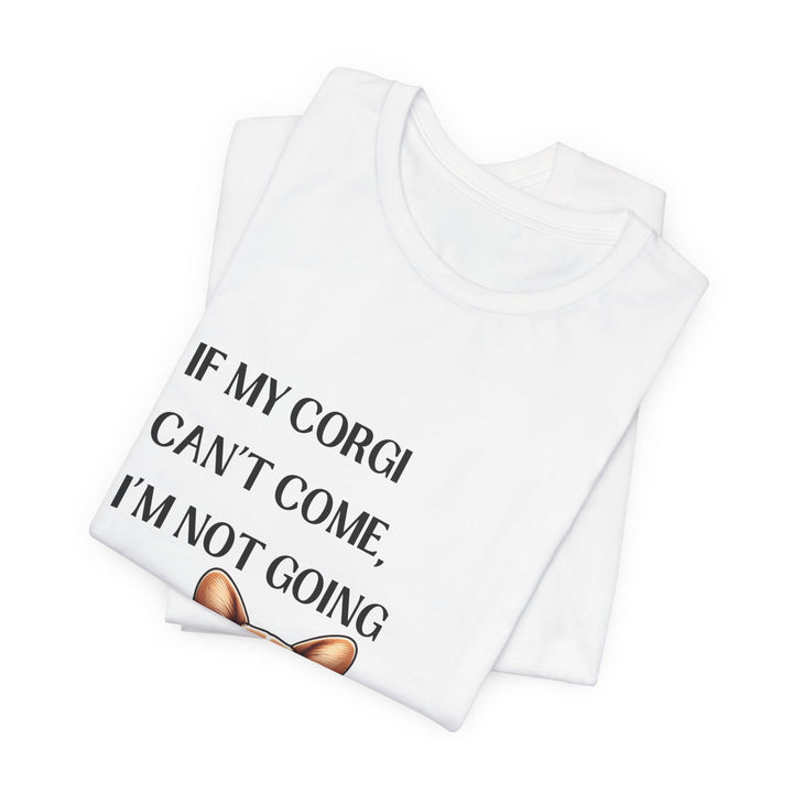 If My Corgi Can't Come T-Shirt