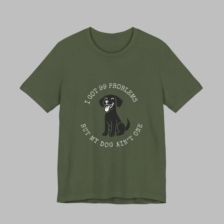I Got 99 Problems But My Dog Ain't One T-Shirt