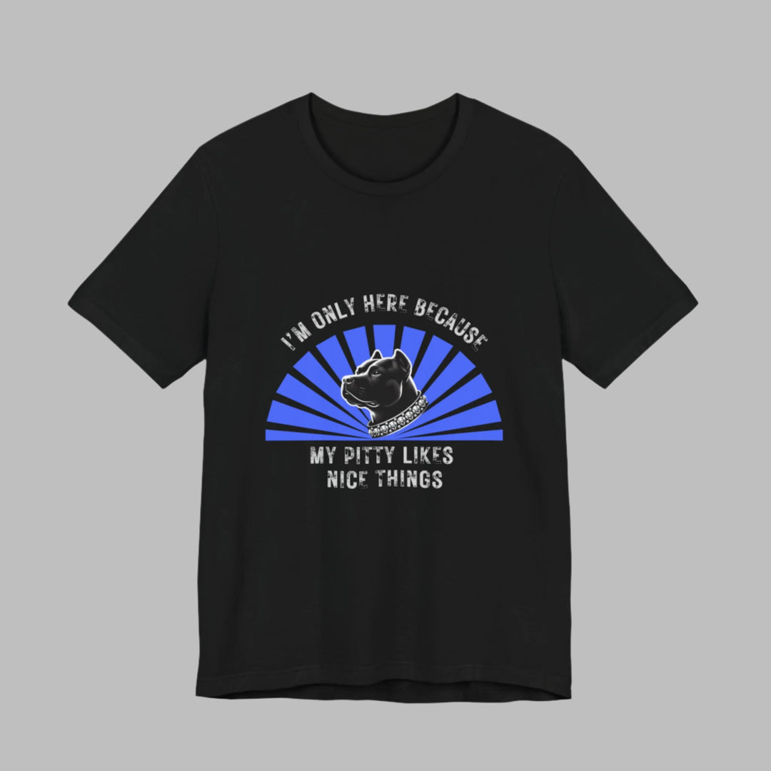 I'm Only Here Because My Pitty T-Shirt