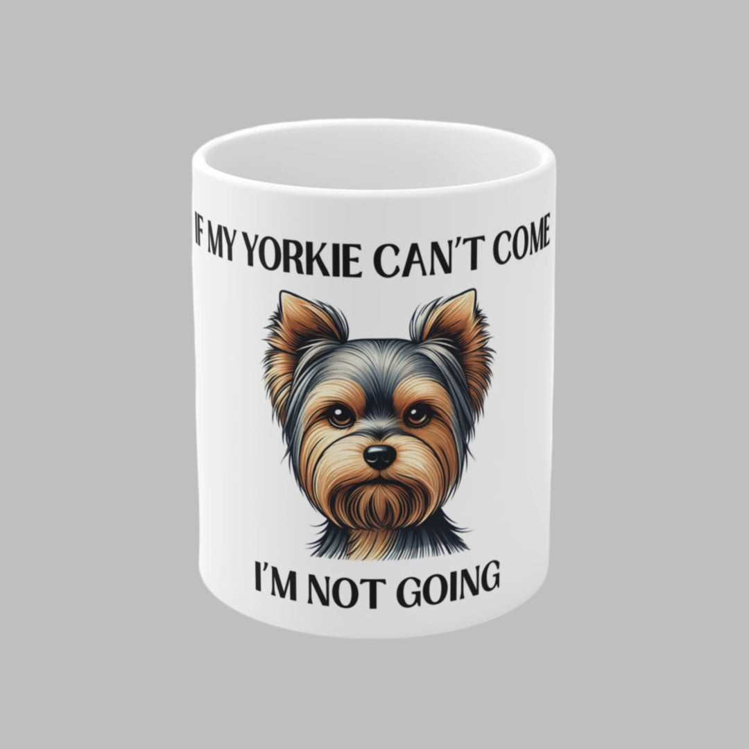 If My Yorkie Can't Come, I'm Not Going Mug