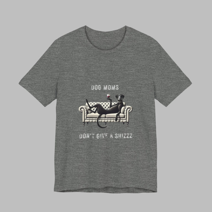 Dog Moms Don't Give A Shizzz T-Shirt