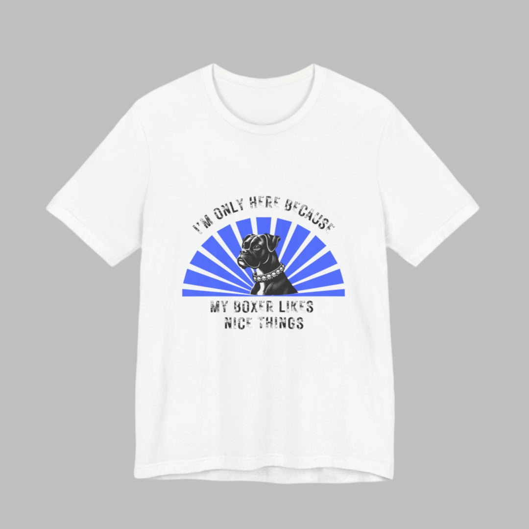 I’m Only Here Because My Boxer T-Shirt
