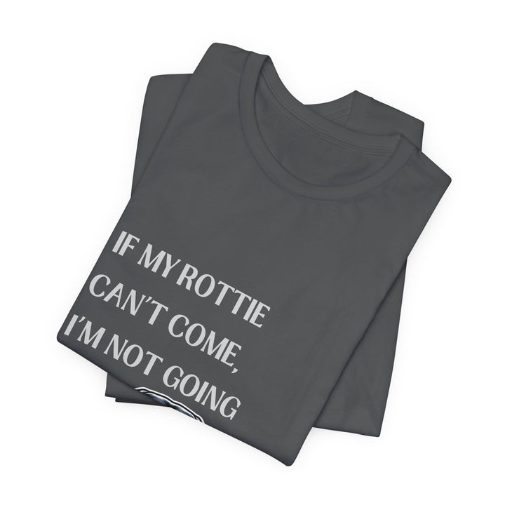 If My Rottie Can't Come T-Shirt