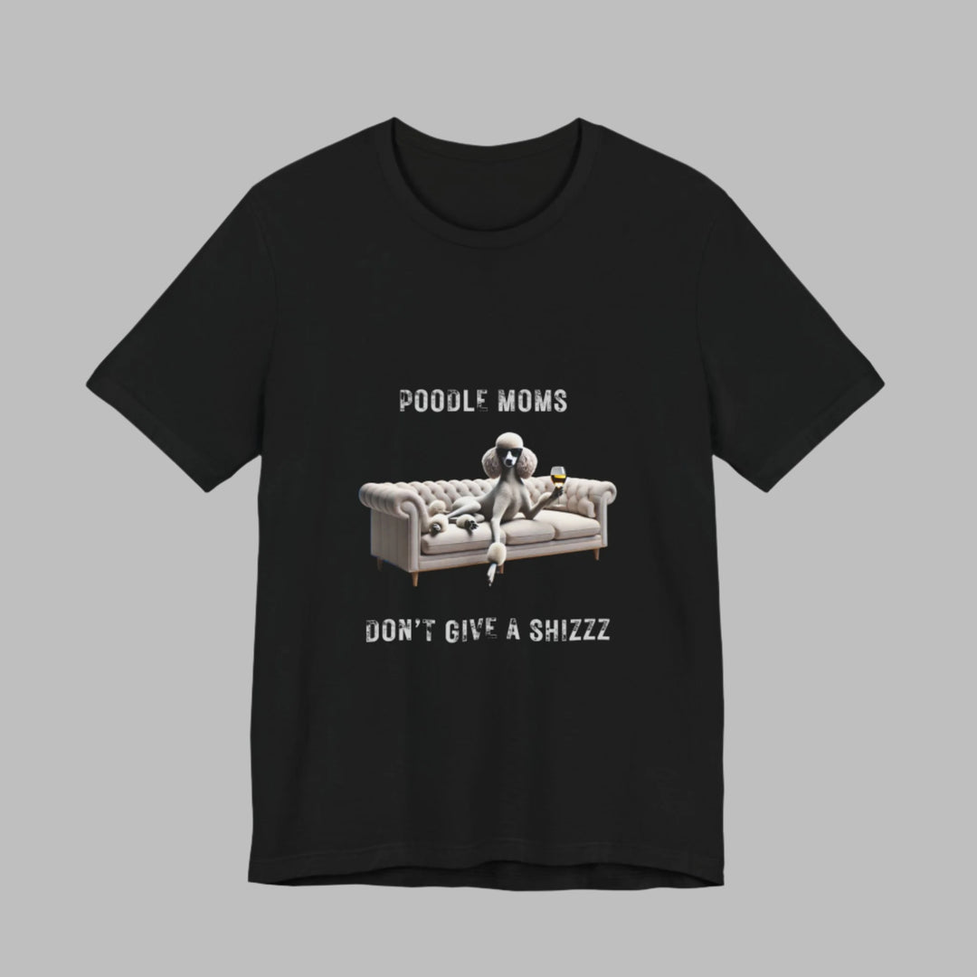 Poodle Moms Don't Give A Shizzz T-Shirt