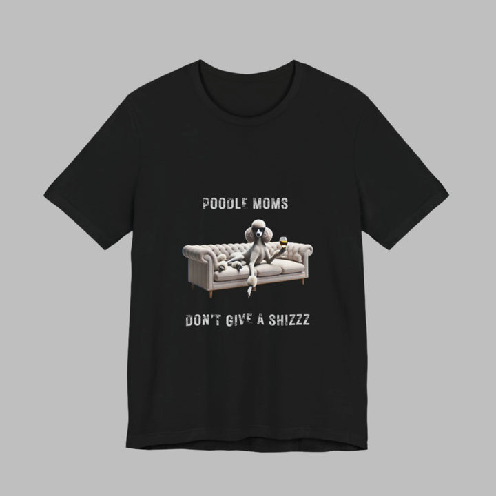 Poodle Moms Don't Give A Shizzz T-Shirt