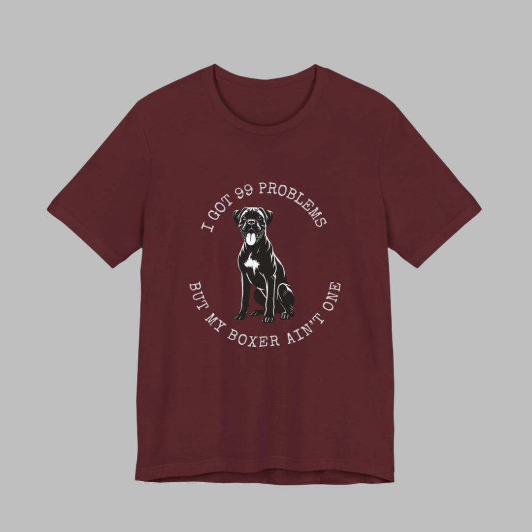 I Got 99 Problems But My Boxer Ain't One T-Shirt