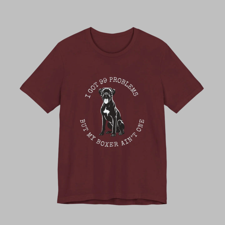 I Got 99 Problems But My Boxer Ain't One T-Shirt