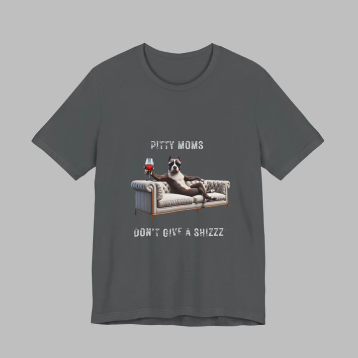 Pitty Moms Don't Give A Shizzz T-Shirt